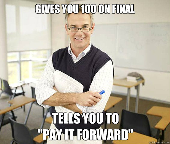 Gives you 100 on final tells you to 
