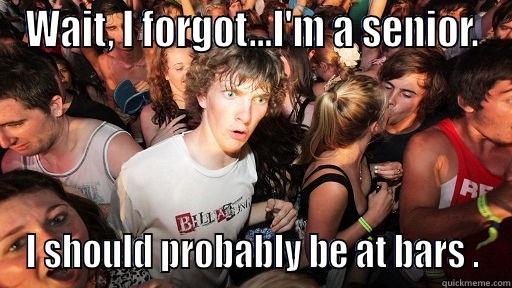 WAIT, I FORGOT...I'M A SENIOR. I SHOULD PROBABLY BE AT BARS . Sudden Clarity Clarence