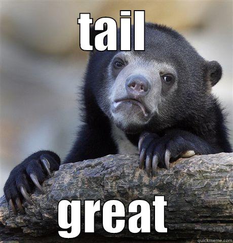 TAIL GREAT Confession Bear