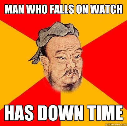 Man who falls on watch has down time  Confucius says