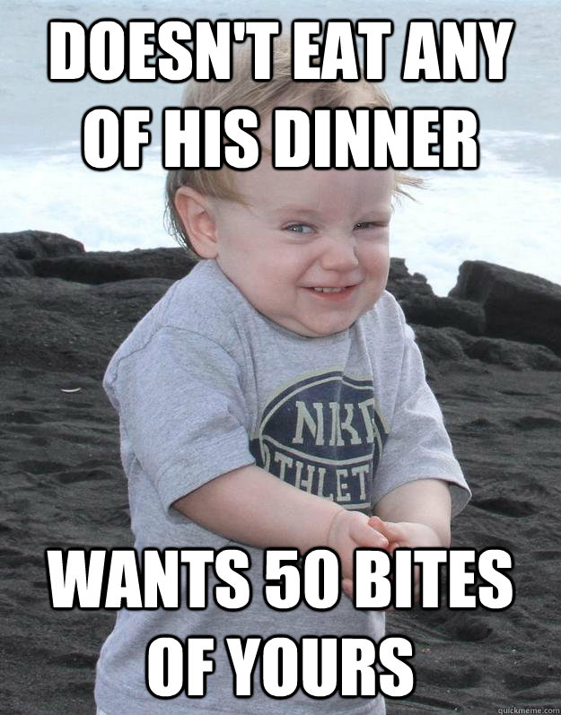 doesn't eat any of his dinner wants 50 bites of yours  Evil Plotting Baby