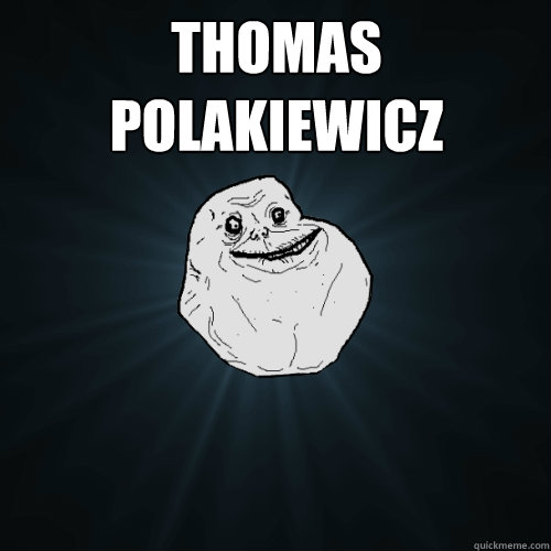 Thomas Polakiewicz    Forever Alone