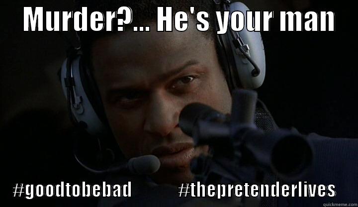     MURDER?... HE'S YOUR MAN                   #GOODTOBEBAD             #THEPRETENDERLIVES      Misc