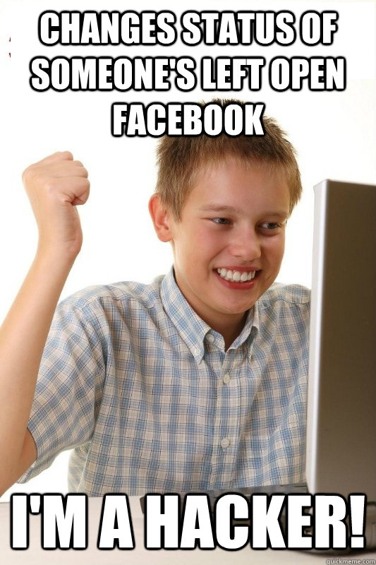 changes status of someone's left open facebook I'm a hacker! - changes status of someone's left open facebook I'm a hacker!  1st Day Internet Kid