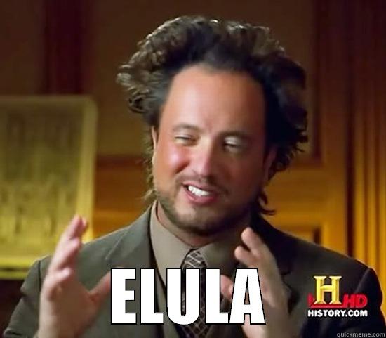  ELULA Ancient Aliens