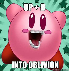 Up + B Into oblivion  Lol kirby