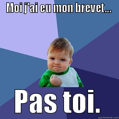 I beat you. - MOI J'AI EU MON BREVET... PAS TOI. Success Kid