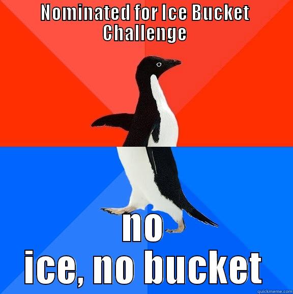 NOMINATED FOR ICE BUCKET CHALLENGE NO ICE, NO BUCKET Socially Awesome Awkward Penguin