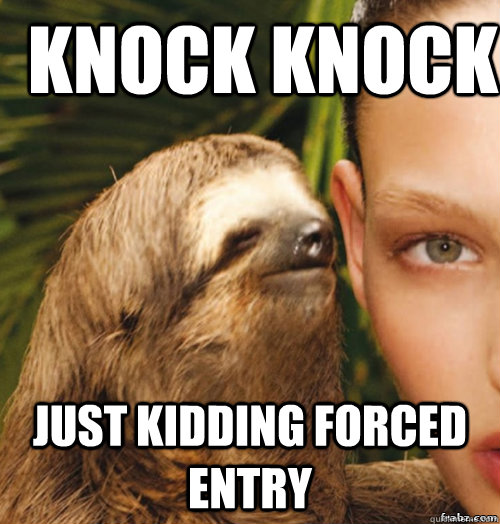 knock knock just kidding forced entry  rape sloth