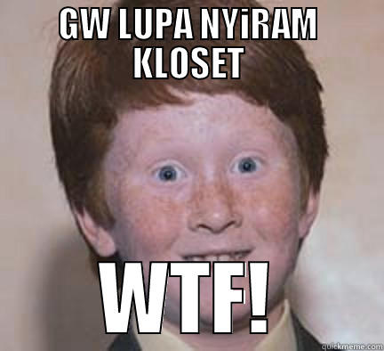 GW LUPA NYIRAM KLOSET WTF! Over Confident Ginger