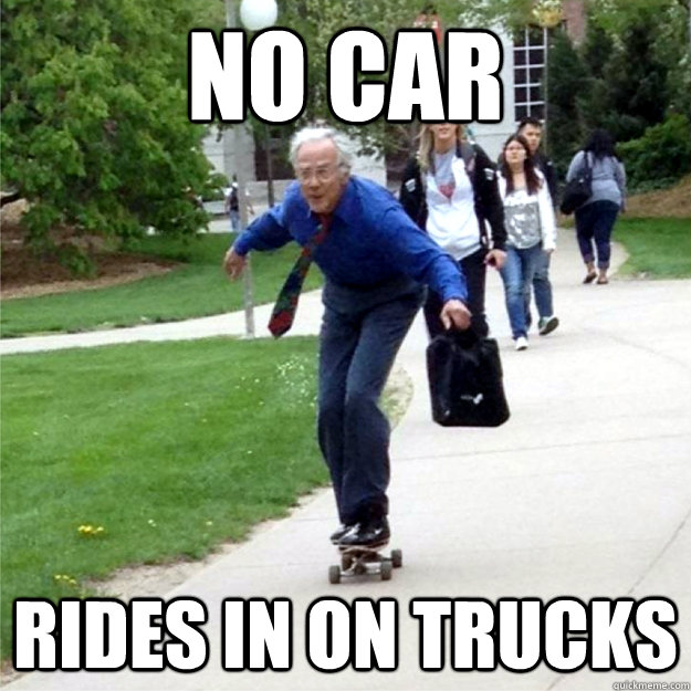 NO CAR rides in on trucks  Skating Prof