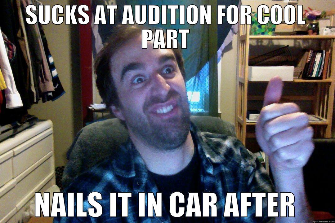 SUCKS AT AUDITION FOR COOL PART NAILS IT IN CAR AFTER Misc