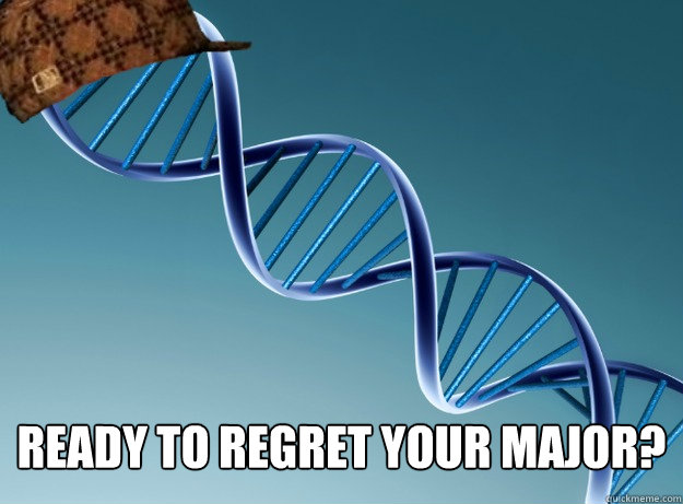  ready to regret your major?  Scumbag Genetics