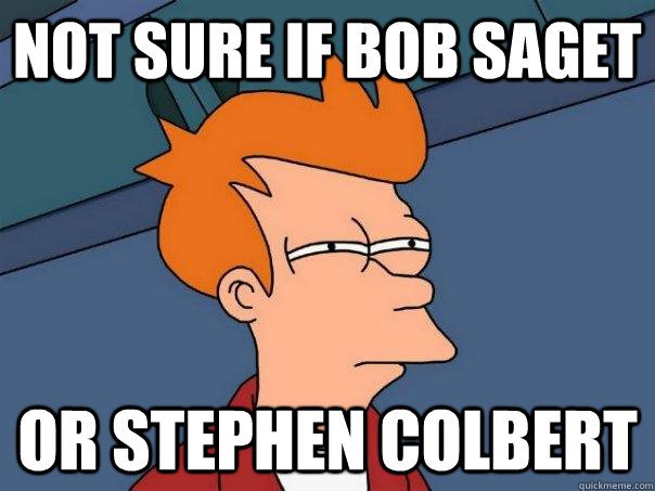 Not sure if bob saget or stephen colbert  Futurama Fry