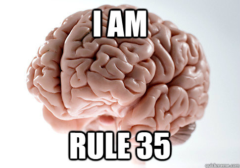 I AM RULE 35 - I AM RULE 35  Scumbag Brain