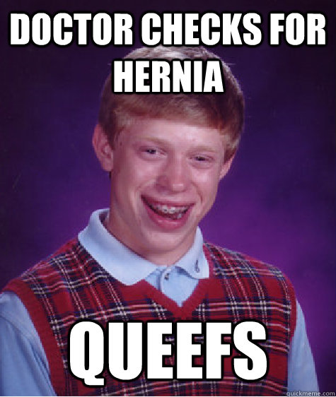 Doctor checks for hernia Queefs  Bad Luck Brian