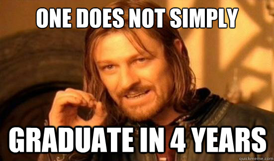 One Does Not Simply graduate in 4 years  Boromir