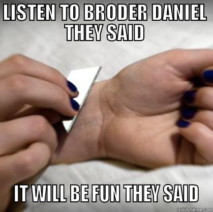 LISTEN TO BRODER DANIEL THEY SAID  IT WILL BE FUN THEY SAID Misc