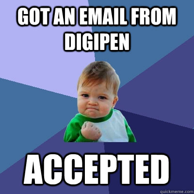 Got an email from DigiPen Accepted - Got an email from DigiPen Accepted  Success Kid