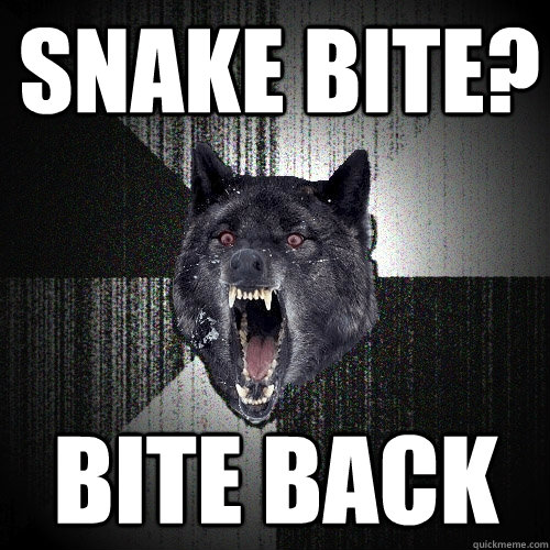 Snake bite? BITE BACK  Insanity Wolf