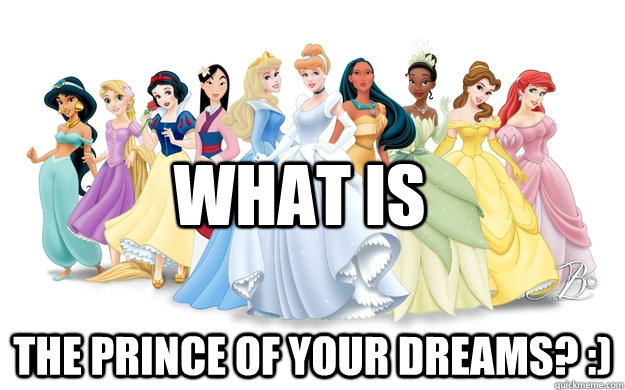 What is The prince of your dreams? :)  disney princesses