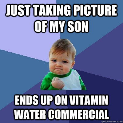 Just taking picture of my son Ends up on Vitamin water commercial - Just taking picture of my son Ends up on Vitamin water commercial  Success Kid