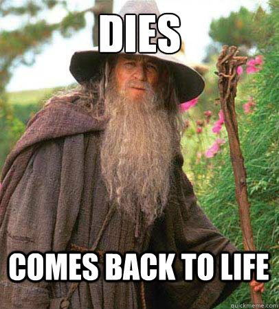 Dies Comes back to life - Dies Comes back to life  Scumbag Gandalf