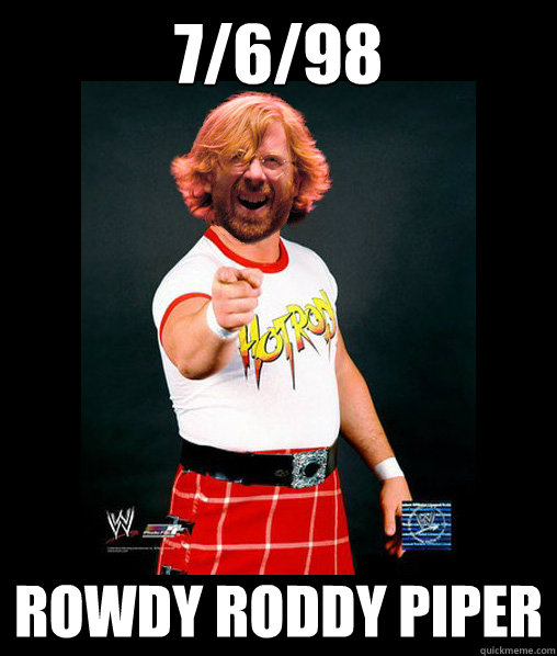 7/6/98 Rowdy Roddy Piper - 7/6/98 Rowdy Roddy Piper  Misc