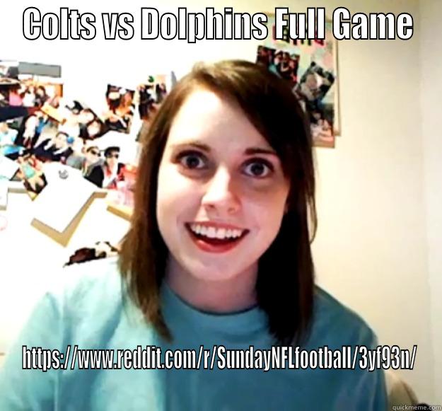 COLTS VS DOLPHINS FULL GAME HTTPS://WWW.REDDIT.COM/R/SUNDAYNFLFOOTBALL/3YF93N/ Overly Attached Girlfriend