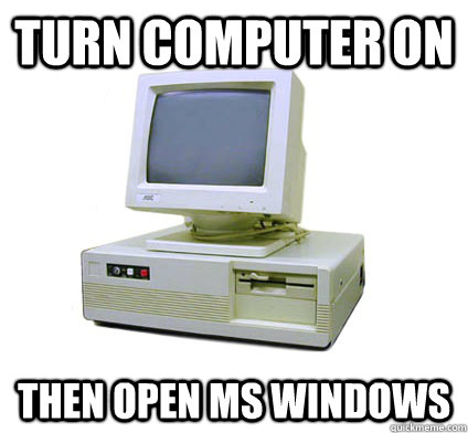 Turn computer on then open ms windows - Turn computer on then open ms windows  Your First Computer