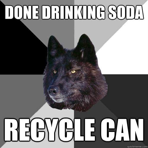 done drinking soda Recycle can  Sanity Wolf