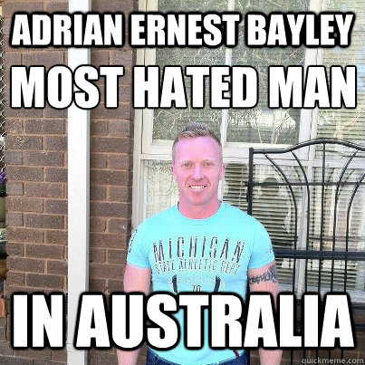 Adrian Ernest Bayley in australia most hated man  Adrian Ernest Bayley