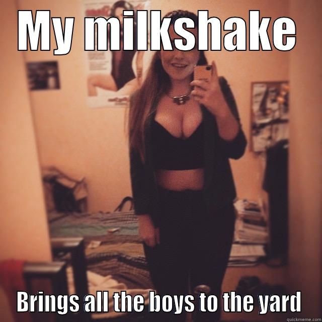 MY MILKSHAKE BRINGS ALL THE BOYS TO THE YARD Misc