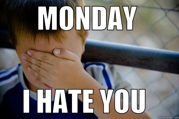 MONDAY I HATE YOU  Confession kid