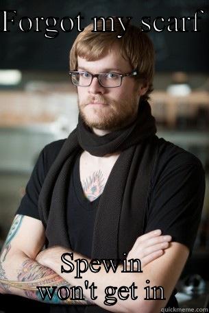 FORGOT MY SCARF  SPEWIN WON'T GET IN Hipster Barista