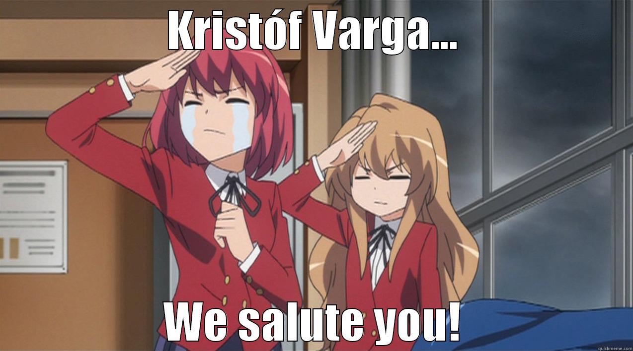 KRISTÓF VARGA... WE SALUTE YOU! Misc