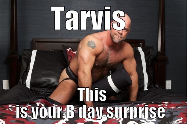 TARVIS  THIS IS YOUR B DAY SURPRISE  Gorilla Man