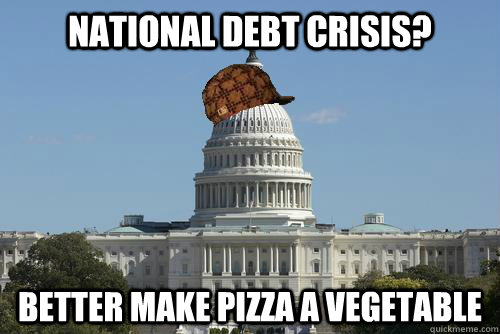 National debt crisis? better make pizza a vegetable  Scumbag Government