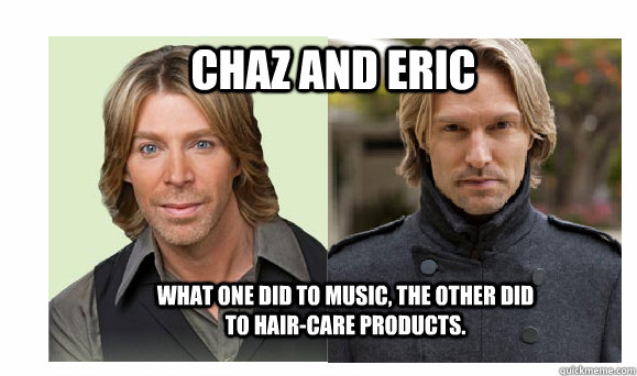 CHAZ AND ERIC What one did to music, the other did to hair-care products.  Eric Whitacre and Chaz Dean