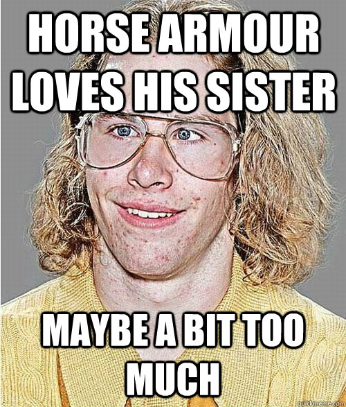 Horse Armour loves his sister Maybe a bit too much  NeoGAF Asshole