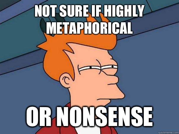 Not sure if highly metaphorical Or nonsense - Not sure if highly metaphorical Or nonsense  Futurama Fry