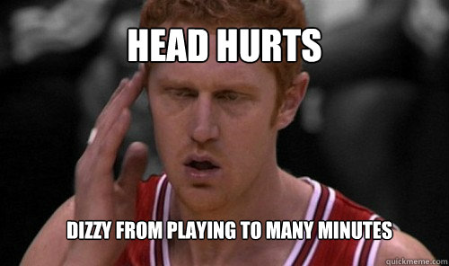 Head Hurts  dizzy from playing to many minutes - Head Hurts  dizzy from playing to many minutes  Brain Scalabrine
