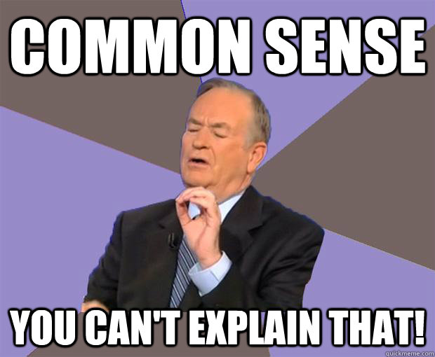 Common Sense You can't explain that!  Bill O Reilly