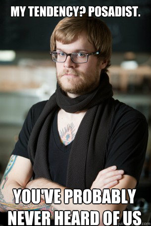 My tendency? Posadist. You've probably never heard of us  Hipster Barista