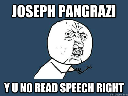 joseph pangrazi y u no read speech right  Y U No