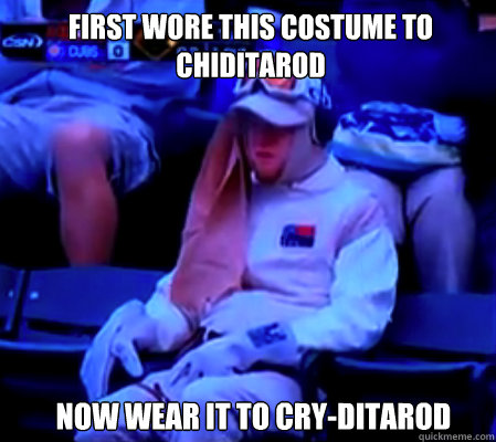 First wore this costume to Chiditarod Now wear it to CRY-Ditarod  