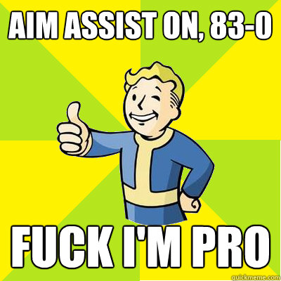 Aim assist on, 83-0 fuck I'm pro - Aim assist on, 83-0 fuck I'm pro  Fallout new vegas