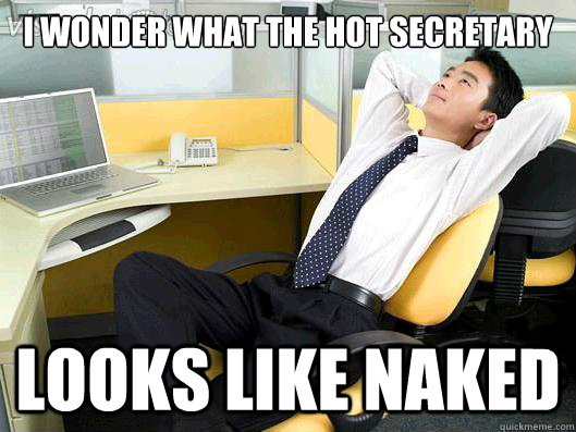 I wonder what the hot secretary Looks like Naked  Office Thoughts