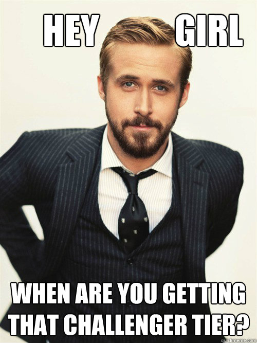      Hey           Girl When are you getting that challenger tier?
   ryan gosling happy birthday