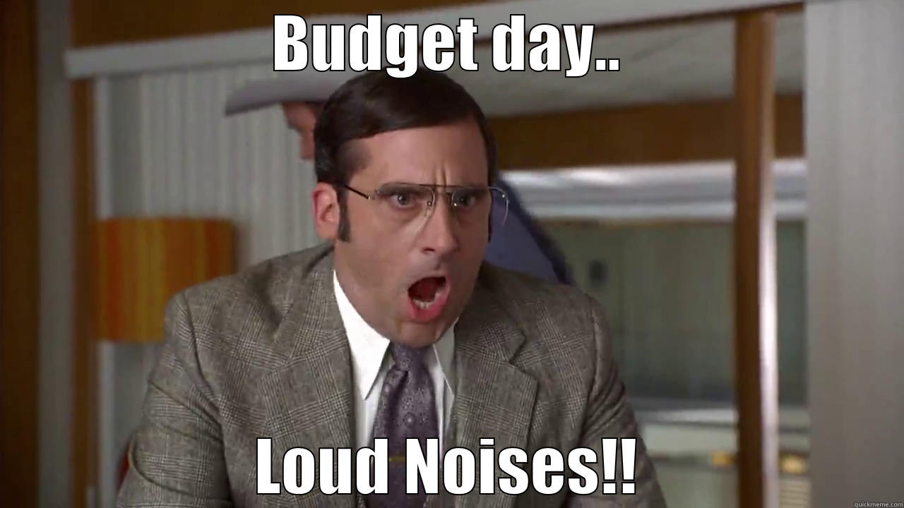 BUDGET DAY.. LOUD NOISES!! Misc